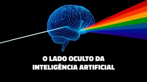 O Lado Oculto da Inteligência Artificial
